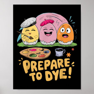 Prepare To Dye Easter Eggs Dyeing Hunting Gifts Fu Poster
