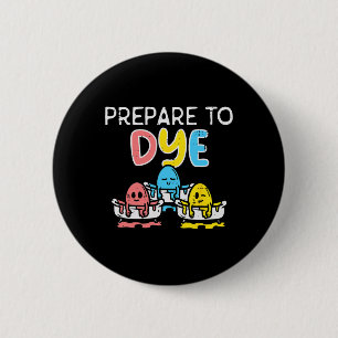 Prepare To Dye Eggs Funny Easter Hunting Pun Men W 6 Cm Round Badge