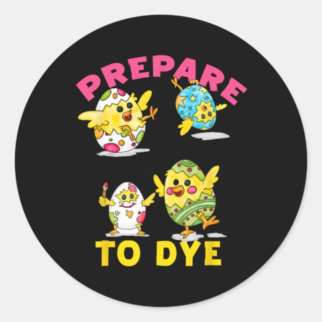 Prepare To Dye Funny Easter Egg Chicks Colourful H Classic Round Sticker (Front)