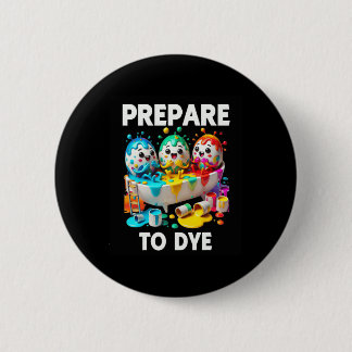 Prepare To Dye Funny Easter Egg Dyeing Eggs Tee Me 6 Cm Round Badge