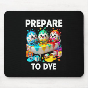 Prepare To Dye Funny Easter Egg Dyeing Eggs Tee Me Mouse Mat