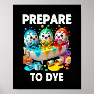Prepare To Dye Funny Easter Egg Dyeing Eggs Tee Me Poster