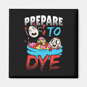 Prepare To Dye Funny Easter Egg  Magnet