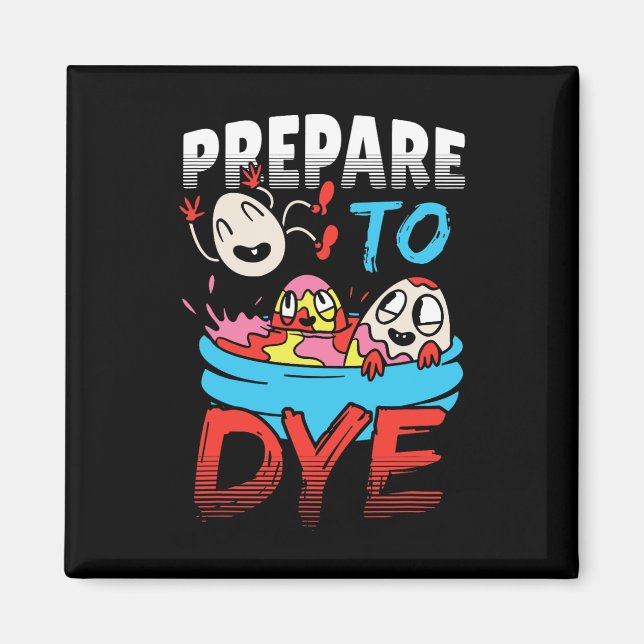 Prepare To Dye Funny Easter Egg  Magnet (Front)