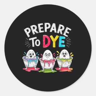 Prepare To Dye Funny Easter For Men Women Retro Me Classic Round Sticker