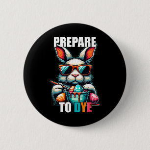 Prepare To Dye Funny Easter Sunday Egg Hunting Wom 6 Cm Round Badge