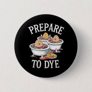 Prepare To Dye Funny Egg Hunting Easter Sunday 6 Cm Round Badge