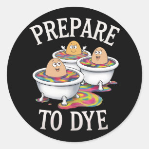 Prepare To Dye Funny Egg Hunting Easter Sunday Classic Round Sticker