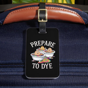 Prepare To Dye Funny Egg Hunting Easter Sunday Luggage Tag