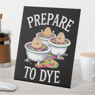 Prepare To Dye Funny Egg Hunting Easter Sunday Pedestal Sign