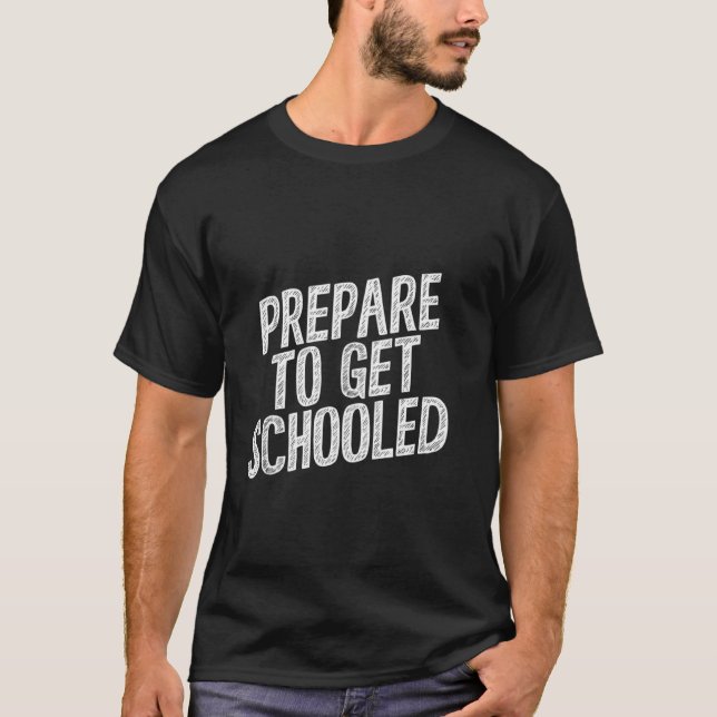 Prepare to Get Schooled Funny back to school Teach T-Shirt (Front)