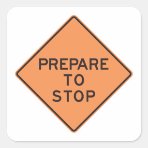 Prepare To Stop Road Sign Square Sticker