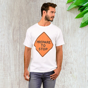 Prepare To Stop Road Sign T-Shirt