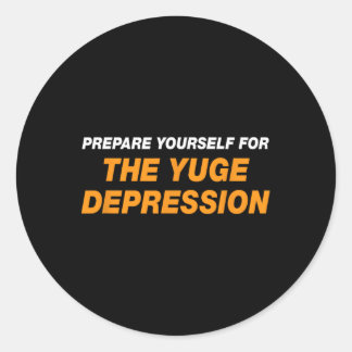 Prepare Yourself For The Yuge Depression Funny Ant Classic Round Sticker