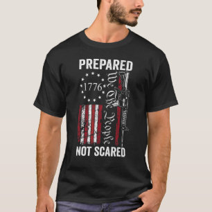 Prepared Not Scared 2nd Amendment Ar15 Pro Gun Pr T-Shirt