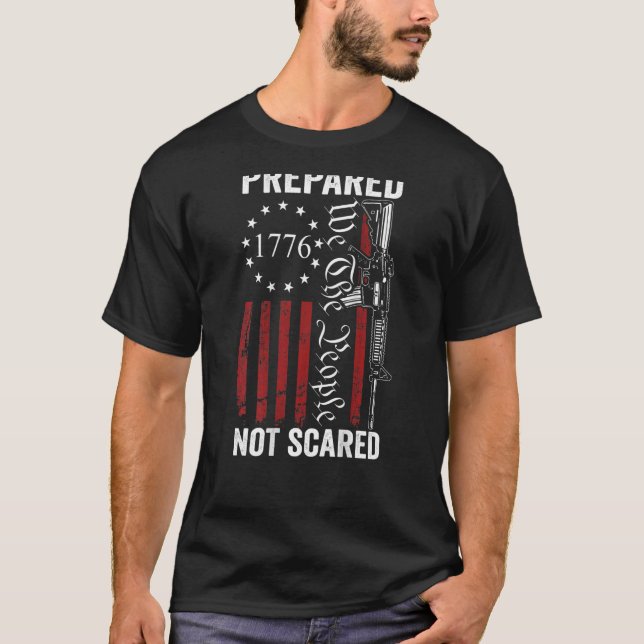 Prepared Not Scared  2nd Amendment Ar15 Rifle Pro  T-Shirt (Front)