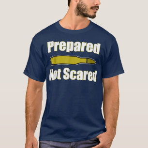 Prepared Not Scared T Gift Gun Rights Supporters O T-Shirt