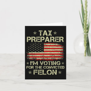 Preparer I'm Voting For The Convicted Felon Funny  Card