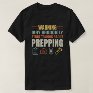 Prepping May Start Talking About Funny Prepper T-Shirt