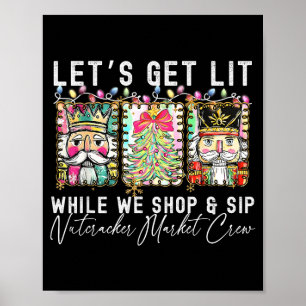 Preppy Let's Get Lit While Why Shop And Sip Nutcra Poster