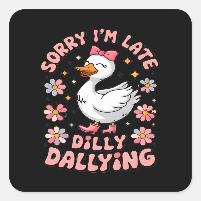 Preppy Sorry I'm Late I Was Dilly Dallying For Mot Square Sticker (Front)