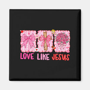 Preppy Valentine Christian Love Like Jesus Men Wom Magnet