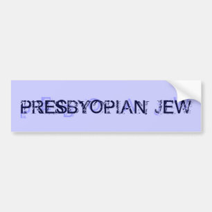 PRESBYOPIAN JEW BUMPER STICKER