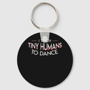 Preschool Dancing Teacher Teach Tiny Humans Key Ring