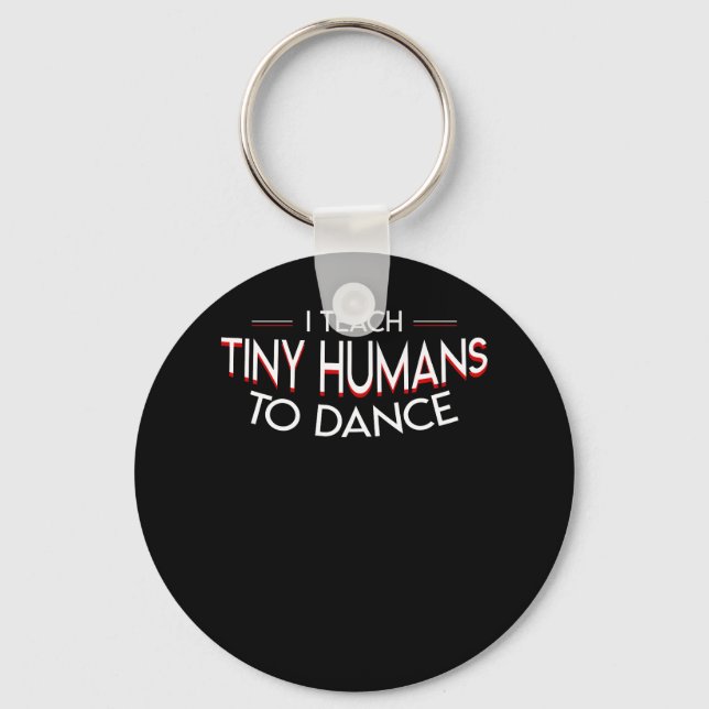 Preschool Dancing Teacher Teach Tiny Humans Key Ring (Front)