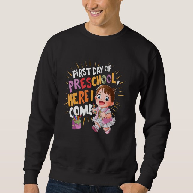 Preschool First Day Here I Come Back to Shcool For Sweatshirt (Front)