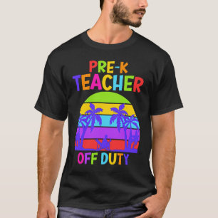 Preschool Kindergarten Teacher off duty teacher T-Shirt