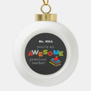 Preschool Teacher Appreciation Day, Awesome Ceramic Ball Christmas Ornament