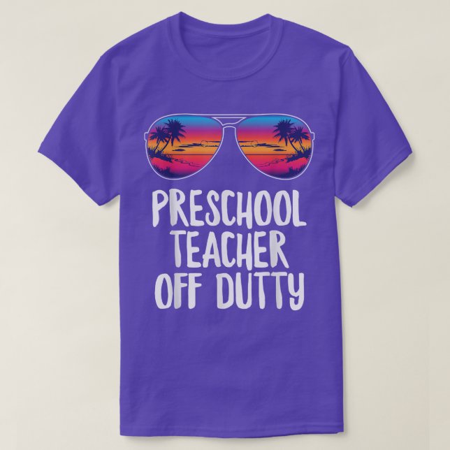 Preschool Teacher Off Duty Shirt Last Day Of Schoo (Design Front)