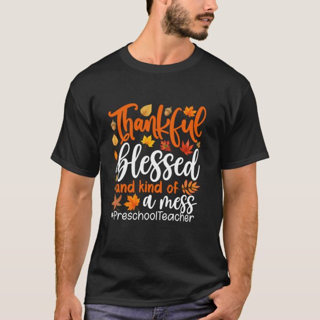 Preschool Teacher Thankful Blessed And Kind Of A M T-Shirt (Front)