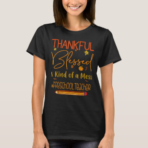 Preschool Teacher Thankful Blessed and Kind of a M T-Shirt