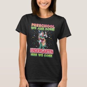 Preschool We Are Done Kindergarten Here Come Unico T-Shirt