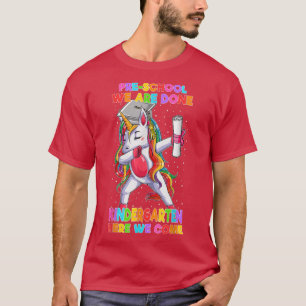 PreSchool We Are Done Kindergarten Here We Come Un T-Shirt