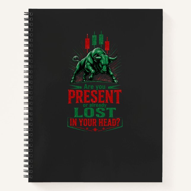 Present or Lost in Your Head Bull Trading Mindset  Notebook (Front)