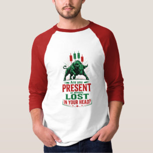 Present or Lost in Your Head Bull Trading Mindset T-Shirt