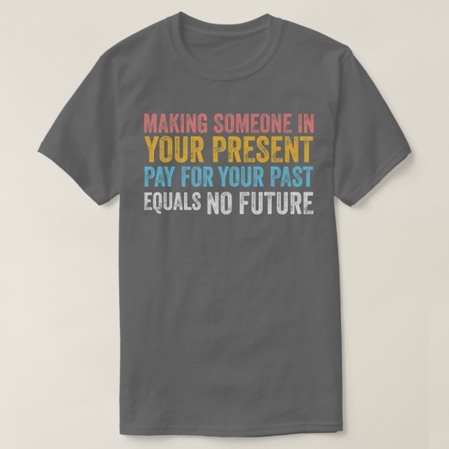 Present Past No Future Inspirational wise motivati T-Shirt (Design Front)