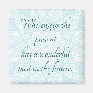 Present Quote Mandala Funny Truth Uplifting Blue Magnet