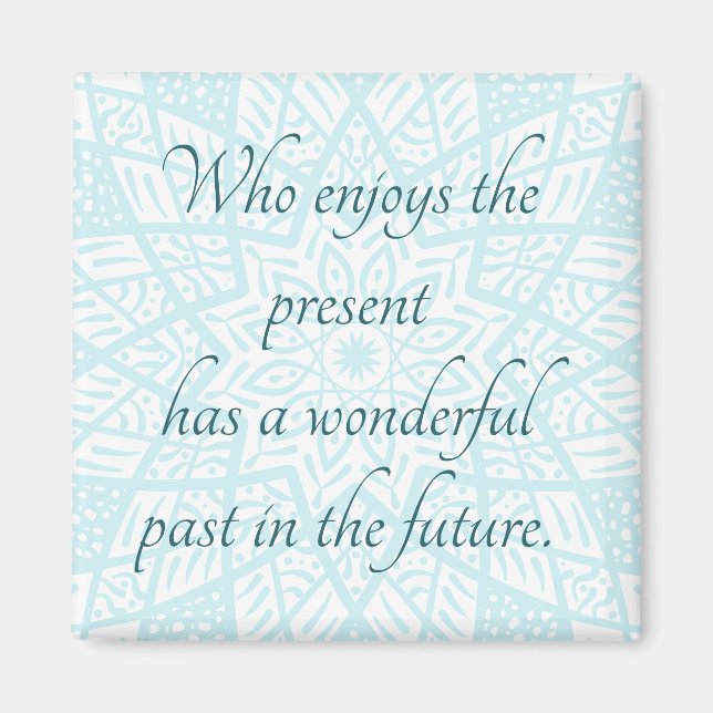 Present Quote Mandala Funny Truth Uplifting Blue Magnet (Front)