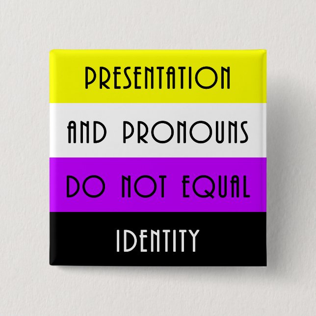 Presentation and Pronouns =/= Identity - Nonbinary 15 Cm Square Badge (Front)