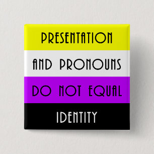 Presentation and Pronouns =/= Identity - Nonbinary 15 Cm Square Badge