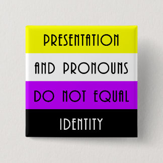 Presentation and Pronouns =/= Identity - Nonbinary 15 Cm Square Badge