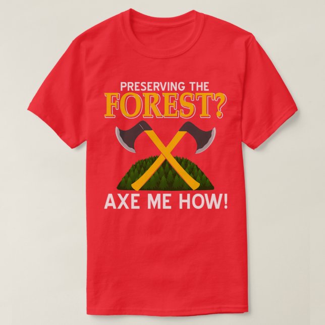 Preserve the Forest Axe me how T-Shirt (Design Front)