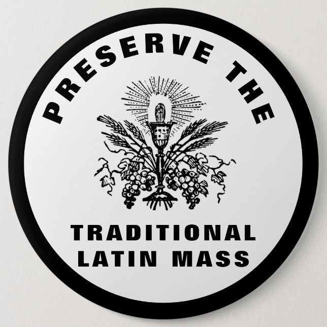 PRESERVE THE TRADITIONAL LATIN MASS CATHOLIC   6 CM ROUND BADGE (Front)