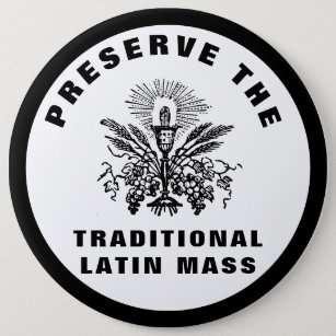 PRESERVE THE TRADITIONAL LATIN MASS CATHOLIC   6 CM ROUND BADGE