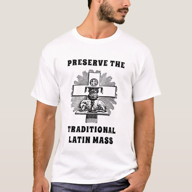 PRESERVE THE TRADITIONAL LATIN MASS CATHOLIC T-Shi T-Shirt (Front)