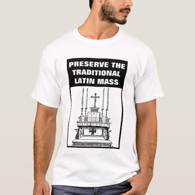PRESERVE THE TRADITIONAL LATIN MASS CATHOLIC T-Shirt (Front)